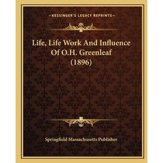 Life Life Work And Influence Of O.H. Greenleaf (1896) Paperback, Kessinger Publishing