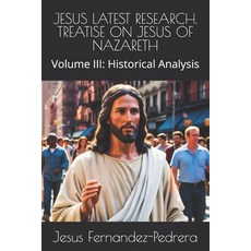 (英文圖書)Jesus Latest Research. Treatise on Jesus of Nazareth: Volume III: Historical Ana... 平裝版, Independently Published, 英文