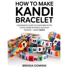 (영문도서)How to Make Kandi Bracelet: A Beginner's Guide to Kandi Bracelets Cuffs Word P... Paperback, Independently Published, English, 9798244177718