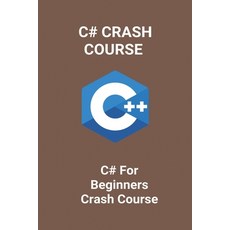 C# Crash Course: C# For Beginners Crash Course: C# Crash Course Paperback, Independently Published, English, 9798727269268