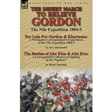The Desert March to Relieve Gordon: the Nile Expedition 1884-5-Too Late for Gordon and Khartoum: a N... Paperback, Leonaur Ltd, English, 9781782823902
