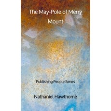 The May-Pole of Merry Mount - Publishing People Series Paperback, Independently Published, English, 9798551580362