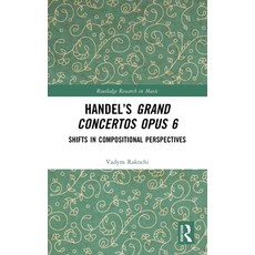 (外文書)Handel's Grand Concertos Op. 6: Shifts in Compositional Perspectives Hardcover, Routledge, English