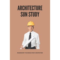 (영문도서) Architecture Sun Study: Reasons Why You Should Study Architecture: Become An Architecture Paperback, Independently Published, English, 9798501017955