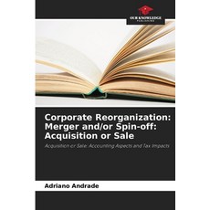 (영문도서)Corporate Reorganization: Merger and/or Spin-off: Acquisition or Sale Paperback, Our Knowledge Publishing, English, 9786207817887