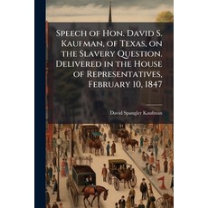 (영문도서)Speech of Hon. David S. Kaufman of Texas on the Slavery Question. Delivered in... Paperback, Hutson Street Press, English, 9781024002218