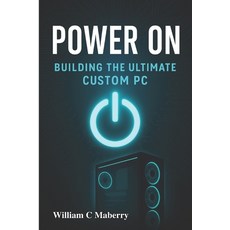 (영문도서)Power On: Building The Ultimate Custom PC Paperback, Independently Published, English, 9798265603388