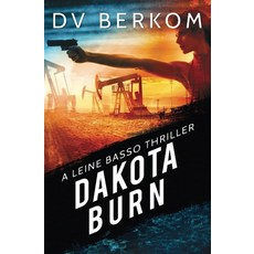 Dakota Burn: A Leine Basso Thriller, Dakota Burn: A Leine Basso Thr