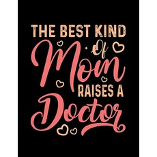 Mothers Day Gifts The best kind of mom raises a doctor: Notebook Classic 110 Lined Pages 8.5 x 11, Mothers Day Gifts The best kin
