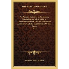 An Address Delivered In Petersham Massachusetts July 4 1854 In Commemoration Of The One Hundredt... Paperback, Kessinger Publishing