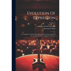 (영문도서) Evolution Of Expression: A Compilation Of Selections Illustrating The Four Stages Of Developm... Paperback, Legare Street Press, English, 9781022582385