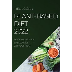 (영문도서) Plant-Based Diet 2022: Tasty Recipes for Eating Well Without Meat Paperback, Mel Logan, English, 9781804507742