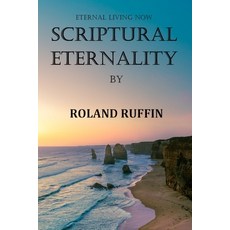 Scriptural Eternality: Eternal Living Now Paperback, Independently Published, English, 9798681459170