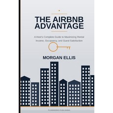 (영문도서)The Airbnb Advantage: A Host's Complete Guide to Maximizing Rental Income Occup... Paperback, Independently Published, English, 9798184377728