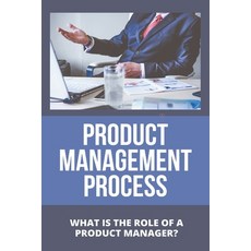 Product Management Process: What Is The Role Of A Product Manager?: Best Product Management Books Paperback, Independently Published, English, 9798727692387
