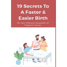 (영문도서) 19 Secrets To A Faster & Easier Birth: The New Millennial Generation Of Pregnant Women: Labou... Paperback, Independently Published, English, 9798507819027