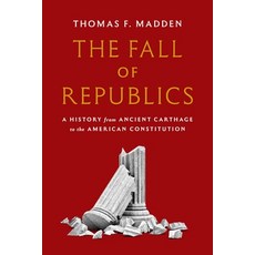 (영문도서)The Fall of Republics: A History from Ancient Carthage to the American Constitution Hardcover, Princeton University Press, English, 9780691195827 Princeton University Press, English, 9780691195827