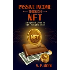 (영문도서) Passive Income Through NFT: A Beginners Guide To Non-Fungible Token Paperback, Independently Published, English, 9798861665834