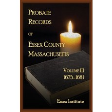 (영문도서)Probate Records of Essex County Massachusetts Volume 3 1675-1681 Paperback, Heritage Books, English, 9780788433108