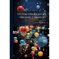 (영문도서)Victor Von Richter's Organic Chemistry: Carbocyclic and Heterocyclic Series Paperback, Nabu Press, English, 9781144961983