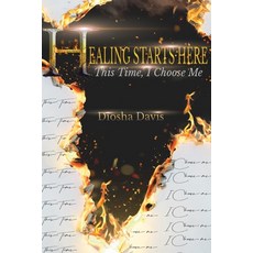 Healing Starts Here: This Time I Choose Me Paperback, Diosha Davis, English, 9780578759135