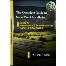 (영문도서) The Complete Guide to Solar Panel Installation - Maintenance & Troubleshooting:... Paperback, Independently Published, English, 9798313483405