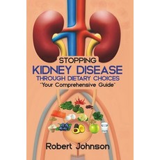 (영문도서) Stopping Kidney Disease Through Dietary Choices: Your Comprehensive Guide Paperback, Independently Published, English, 9798864170946