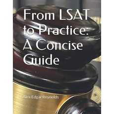 From LSAT to Practice: A Concise Guide, From LSAT to Practice: A Conci