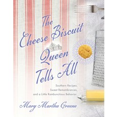 The Cheese Biscuit Queen Tells All: Southern Recipes Sweet Remembrances and a Little Rambunctious ... Paperback, University of South Carolin..., English, 9781643361826