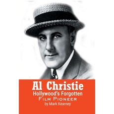 (영문도서) Al Christie: Hollywood's Forgotten Film Pioneer Paperback, BearManor Media, English, 9798887711805