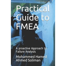 Practical Guide to FMEA: A proactive Approach to Failure Analysis Paperback, Independently Published