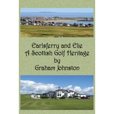 (영문도서) Earlsferry and Elie - A Scottish Golf Heritage Paperback, Maple Publishers, English, 9781835382998