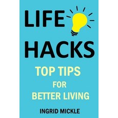 Life Hacks: Top tips for better living Paperback, Independently Published