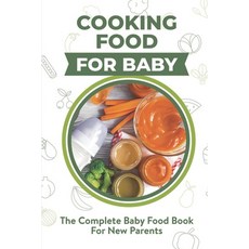 (영문도서) Cooking Food For Baby: The Complete Baby Food Book For New Parents: Baby Food Recipes For Par... Paperback, Independently Published, English, 9798467276571