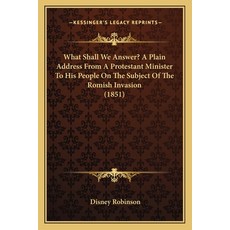 (영문도서) What Shall We Answer? A Plain Address From A Protestant Minister To His People On The Subject... Paperback, Kessinger Publishing, English, 9781165763023