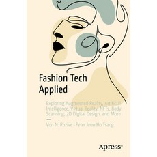 (영문도서) Fashion Tech Applied: Exploring Augmented Reality Artificial Intelligence Virtual Reality ... Paperback, Apress, English, 9781484296936