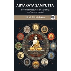 (영문도서) Abyakata Samyutta (From Samyutta Nikaya): Buddhist Discourses on Exploring the Transcendental... Hardcover, Grapevine India, English, 9789360003494