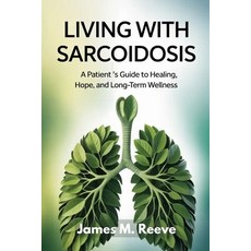 (영문도서)Living with Sarcoidosis: A Patient's Guide to Healing Hope and Long-Term Wellness Paperback, Independently Published, English, 9798289604002