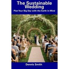 (영문도서) The Sustainable Wedding: Plan Your Big Day with the Earth in Mind Paperback, Independently Published, English, 9798857197493