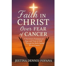 (영문도서)Faith in Christ Over Fear of Cancer: A Survivor's Testimony of Hope and Trust in... Paperback, Hcp Book Publishing, English, 9781965635551