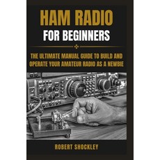(영문도서) Ham Radio for Beginners: The Ultimate Manual Guide to Build and Operate Your Amateur Radio as... Paperback, Independently Published, English, 9798883432322