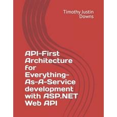 (영문도서) API-First Architecture for Everything-As-A-Service development with ASP.NET Web API Paperback, Independently Published, English, 9798861909082