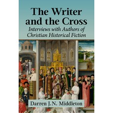 (영문도서) The Writer and the Cross: Interviews with Authors of Christian Historical Fiction Paperback, McFarland & Company, English, 9781476678528