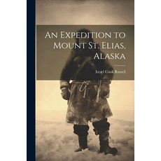 (영문도서) An Expedition to Mount St. Elias Alaska Paperback, Legare Street Press, English, 9781021437303