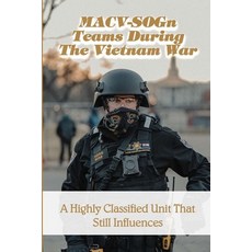 MACV-SOGn Teams During The Vietnam War: A Highly Classified Unit That Still Influences: Special Oper... Paperback, Independently Published, English, 9798741393956