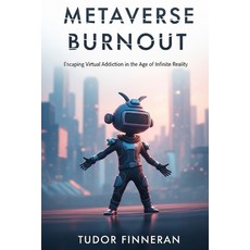 (英文圖書)Metaverse Burnout: Escaping Virtual Addiction in the Age of Infinite Reality 平裝版, Independently Published, English