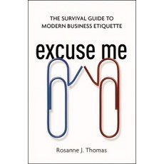 Excuse Me: The Survival Guide to Modern Business Etiquette, Amacom