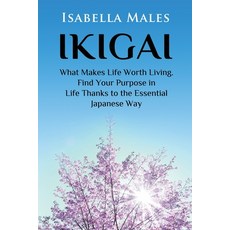 (영문도서) Ikigai: What Makes Life Worth Living. Find Your Purpose in Life Thanks to the Essential Japan... Paperback, Isabella Males, English, 9781778142505