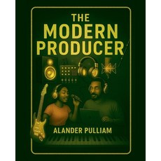 (영문도서)The Modern Producer Paperback, Alander Lee Pulliam Jr, English, 9798233299919