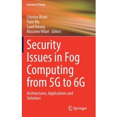 (영문도서) Security Issues in Fog Computing from 5g to 6g: Architectures Applications and Solutions Hardcover, Springer, English, 9783031082535